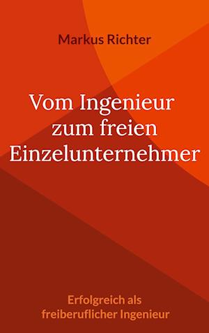 Vom angestellten Ingenieur zum freien Einzelunternehmer