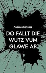 Do fallt die Wutz vum Glawe ab