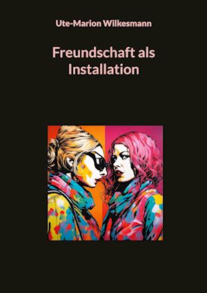 Freundschaft als Installation