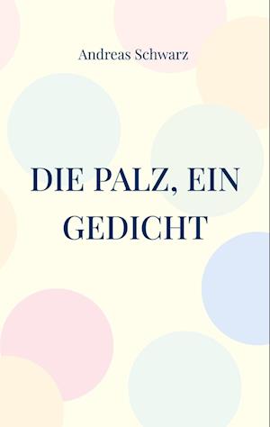 Die Palz, ein Gedicht