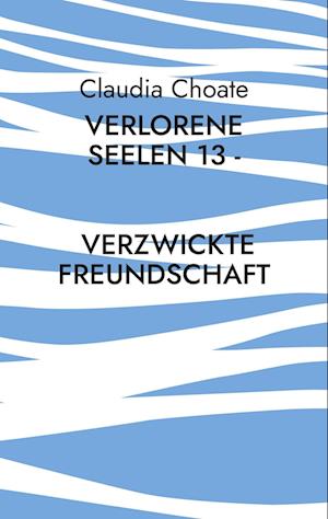 Verlorene Seelen 13 - Verzwickte Freundschaft