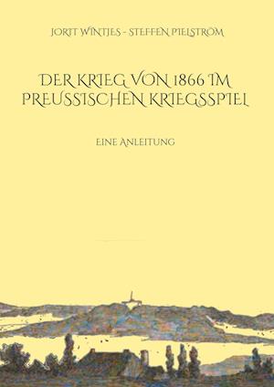 Der Krieg von 1866 im Preußischen Kriegsspiel