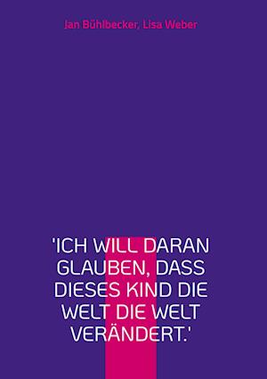 'Ich will daran glauben, dass dieses Kind die Welt die Welt verändert.'