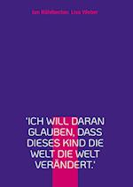 'Ich will daran glauben, dass dieses Kind die Welt die Welt verändert.'