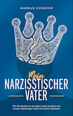 Mein narzisstischer Vater: Wie Sie Narzissmus bei Vätern leicht verstehen und toxische Beziehungen Schritt für Schritt verbessern