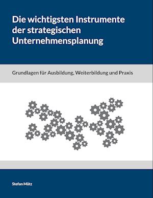 Die wichtigsten Instrumente der strategischen Unternehmensplanung