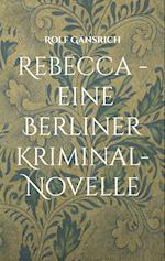 Rebecca - eine Berliner Kriminal-Novelle