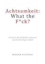 Achtsamkeit: What the Fuck?