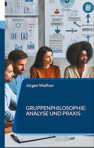 Gruppenphilosophie: Analyse und Praxis