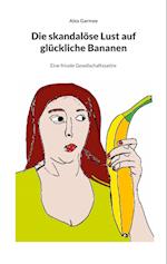 Die skandalöse Lust auf glückliche Bananen