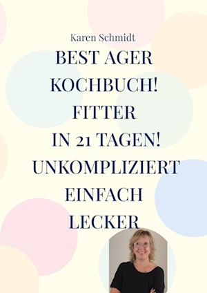 Fitter in 21 Tagen das einfache Kochbuch für jung und alt!