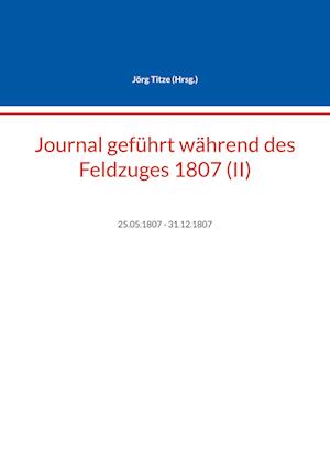 Journal geführt während des Feldzuges 1807 (II)