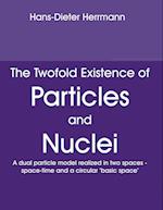 The Twofold Existence of Particles and Nuclei
