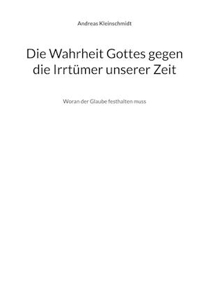 Die Wahrheit Gottes gegen die Irrtümer unserer Zeit