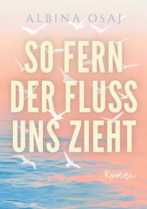 So fern der Fluss uns zieht