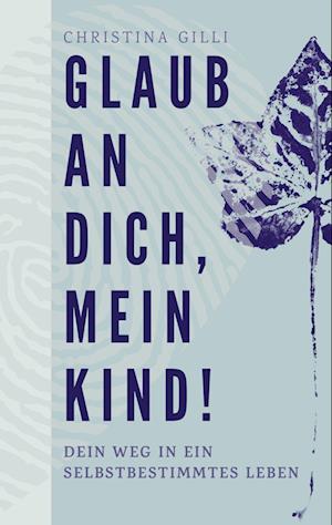 Glaub an Dich, mein Kind!