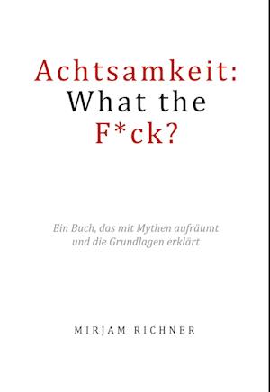 Achtsamkeit: What the Fuck?