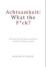 Achtsamkeit: What the Fuck?