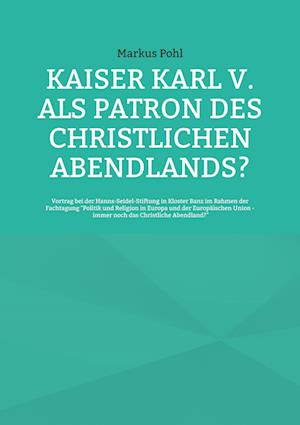 Kaiser Karl V. als Patron des christlichen Abendlands?