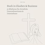 Stark in Glauben & Business: 55 Bibelverse für christliche Unternehmerinnen & Unternehmer