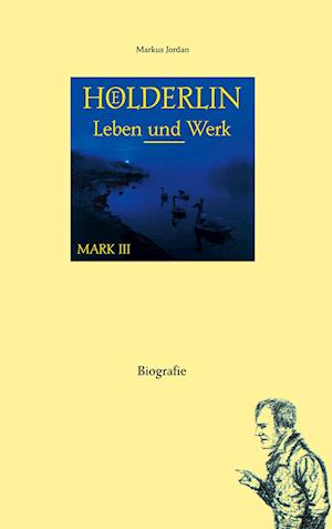 Hölderlin Leben und Werk Mark III