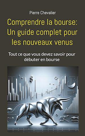 Comprendre la bourse: Un guide complet pour les nouveaux venus