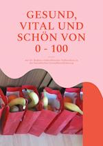 GESUND, VITAL UND SCHÖN VON 0 - 100