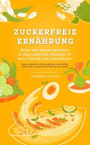 Zuckerfreie Ernährung: Süßes Ade! Gesund genießen - 14 Tage Zuckerfrei-Challenge für mehr Vitalität und Wohlbefinden (Guide: Zuckerfreie Ernährungstipps & zuckerfreie Rezepte für eine gesunde Ernährung ohne Zucker)