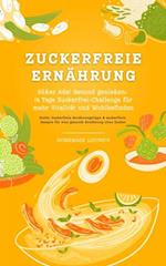 Zuckerfreie Ernährung: Süßes Ade! Gesund genießen - 14 Tage Zuckerfrei-Challenge für mehr Vitalität und Wohlbefinden (Guide: Zuckerfreie Ernährungstipps & zuckerfreie Rezepte für eine gesunde Ernährung ohne Zucker)