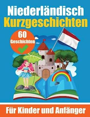 60 Kurzgeschichten auf Niederländisch Ein zweisprachiges Buch auf Deutsch und Niederländisch