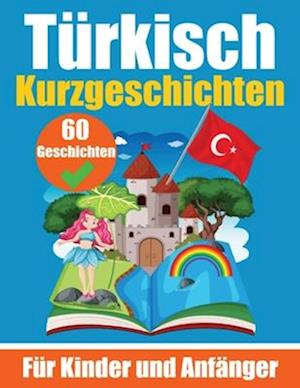 60 Kurzgeschichten auf Türkisch Ein zweisprachiges Buch auf Deutsch und Türkisch