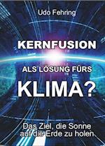 Kernfusion als Lösung fürs Klima?