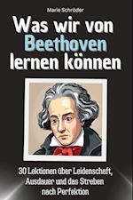 Was wir von Beethoven lernen können