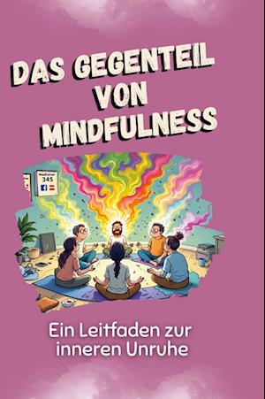 Das Gegenteil von Mindfulness