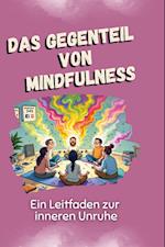 Das Gegenteil von Mindfulness