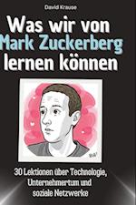 Was wir von Mark Zuckerberg lernen können