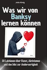 Was wir von Banksy lernen können