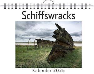 Schiffswracks - (Wandkalender 2025, Kalender DIN A4 quer, Monatskalender im Querformat mit Kalendarium, das perfekte Geschenk)