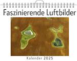 Faszinierende Luftbilder - (Wandkalender 2025, Kalender DIN A4 quer, Monatskalender im Querformat mit Kalendarium, das perfekte Geschenk)