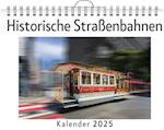 Historische Straßenbahnen - (Wandkalender 2025, Kalender DIN A4 quer, Monatskalender im Querformat mit Kalendarium, das perfekte Geschenk)