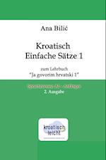 Kroatisch Einfache Sätze 1 zum Lehrbuch "Ja govorim hrvatski 1"