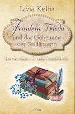 Fräulein Frieda und das Geheimnis der Seiltänzerin. Ein viktorianischer Gouvernantenkrimi