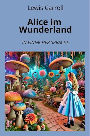 Alice im Wunderland: In Einfacher Sprache