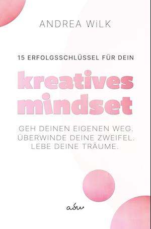 15 Erfolgsschlüssel für dein Kreatives Mindset