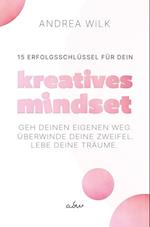 15 Erfolgsschlüssel für dein Kreatives Mindset