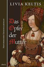 Das Opfer der Mutter. Historischer Kriminalroman