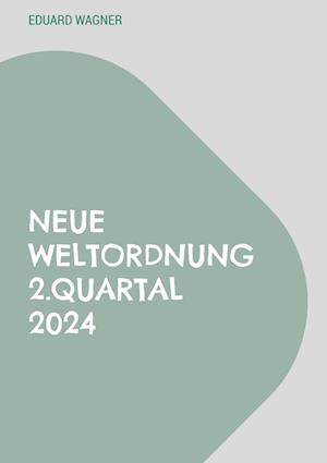 Neue Weltordnung 2.Quartal 2024