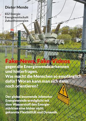 Fake-News, Fake-Videos gegen die Energiewende erkennen und hinterfragen. Was macht die Menschen so empfänglich dafür? Woran kann man sich dann noch orientieren?