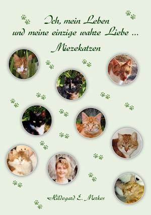 Ich, mein Leben und meine einzige wahre Liebe ... Miezekatzen