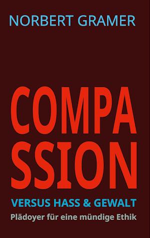 COMPASSION versus HASS & GEWALT